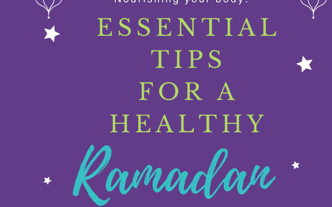 Nourishing Your Body: Essential Tips for a Healthy Ramadan